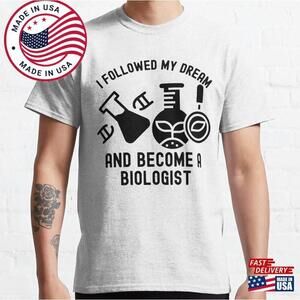 I Followed My Dream And Become A Biologist Evolutionary T-Shirt